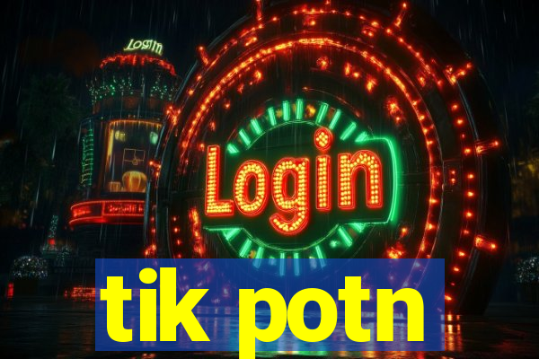 tik potn